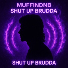 Shut up Brudda-MuffinDnB