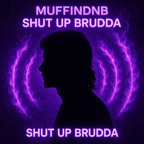 Shut up Brudda-MuffinDnB