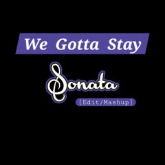 We Gotta Stay [SONATA - EDIT].mp3