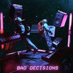 Fetish x Pretence - Bad Decisions