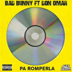 Pa Romperla - Bad Bunny Ft. Don Omar (Alex Estepa ExtendedEdit 100.)VER DESCRIPCIÓN
