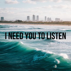 I Need You To Listen