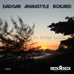 Bokard, AnAmStyle, Dadgar - Em Outro Lugar (Original Mix) [DAD038]