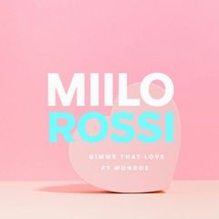Miilo Rossi Ft Monroe - Gimme That Love