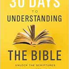 GET PDF 📦 30 Days to Understanding the Bible, 30th Anniversary: Unlock the Scripture