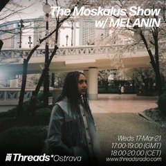 17/03/21 - The Moskalus Show on Threads Radio /w MELANIN