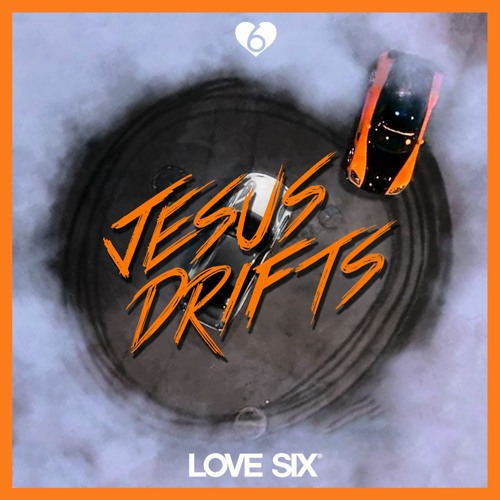 Jesus Drifts (LOVE SIX edit)