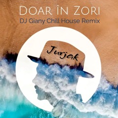 Jurjak - Doar In Zori (DJ Giany Chill House Remix)@ FREE DOWNLOAD ONLY FOR DJ's