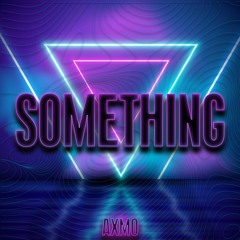 AXMO | Something