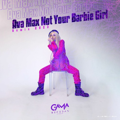 Stream Ava Max - Not Your Barbie Girl (Gama Becedas Remix 2023) by Gama  Becedas | Listen online for free on SoundCloud