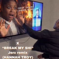 THESE CHICKS X BREAK MY SHIII (JERSEY CLUB) HANNAH TROY