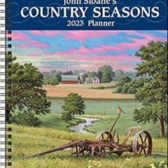 READ DOWNLOAD@ John Sloane's Country Seasons 12-Month 2023 Monthly/Weekly Planner Calendar PDF