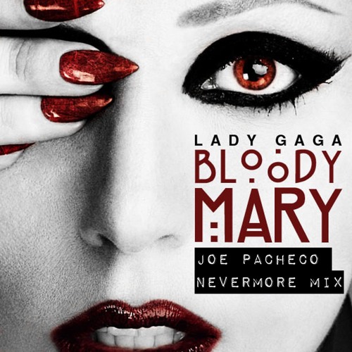 Stream Lady Gaga Bloody Mary Joe Pacheco Nevermore Mix By Joe