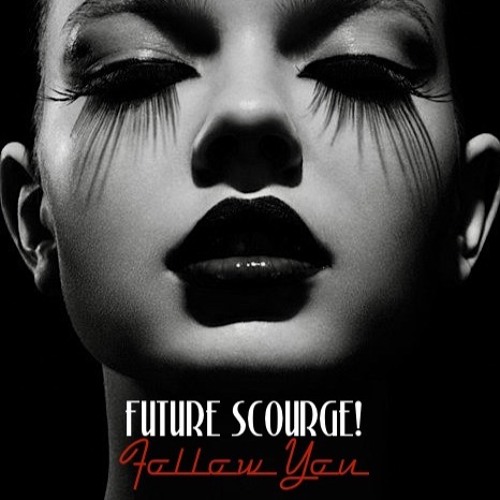 Future Scourge! (ft. Yaya)- "Follow You"