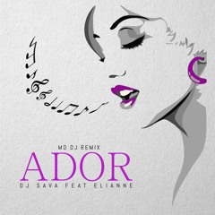 DJ Sava Feat. Elianne - Ador (MD Dj Remix)