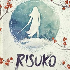[Access] [EPUB KINDLE PDF EBOOK] Risuko: A Kunoichi Tale (Seasons of the Sword Book 1) by  David Kud