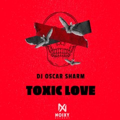DJ Oscar Sharm - Toxic Love (Original Mix)