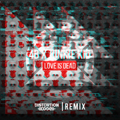 Junkie Kid & 4B - Love Is Dead ( Distortion Code Remix)[Free Download]