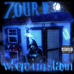 ZOUR D - WHERE I'M STAYIN