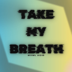TAKE MY BREATH (free download)
