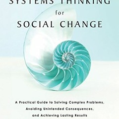 ✔️ Read Systems Thinking For Social Change: A Practical Guide to Solving Complex Problems, Avoid