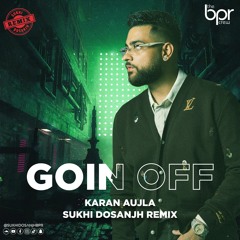 Goin Off (Desi Mix) - Karan Aujla & Sukhi Dosanjh