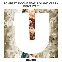 ROMBE4T, Doche Feat. Roland Clark - Don't Wait