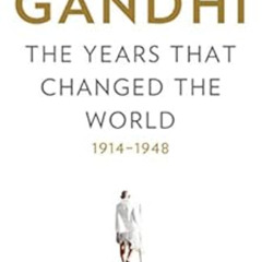 [DOWNLOAD] EBOOK 💛 Gandhi: The Years That Changed the World, 1914-1948 by Ramachandr