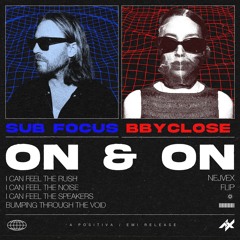 Sub Focus, bbyclose - On & On (Nejvex Flip)