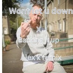 Wont let u down x backing it up-Alex k remix