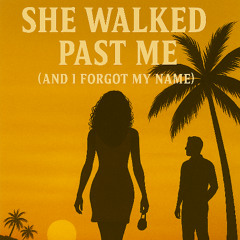 She walked past me (and I forgot my name)