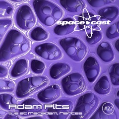 space•cast 022 - Adam Pits live at Macadam, Nantes