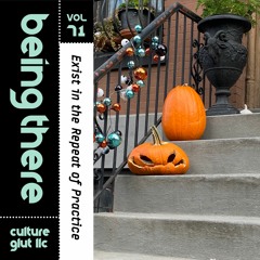 BEING THERE Vol. 71 - Exist in the Repeat of Practice