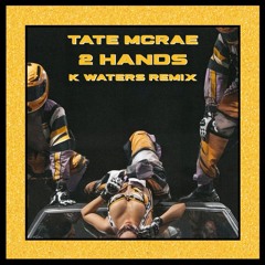 2 hands (k waters Remix)