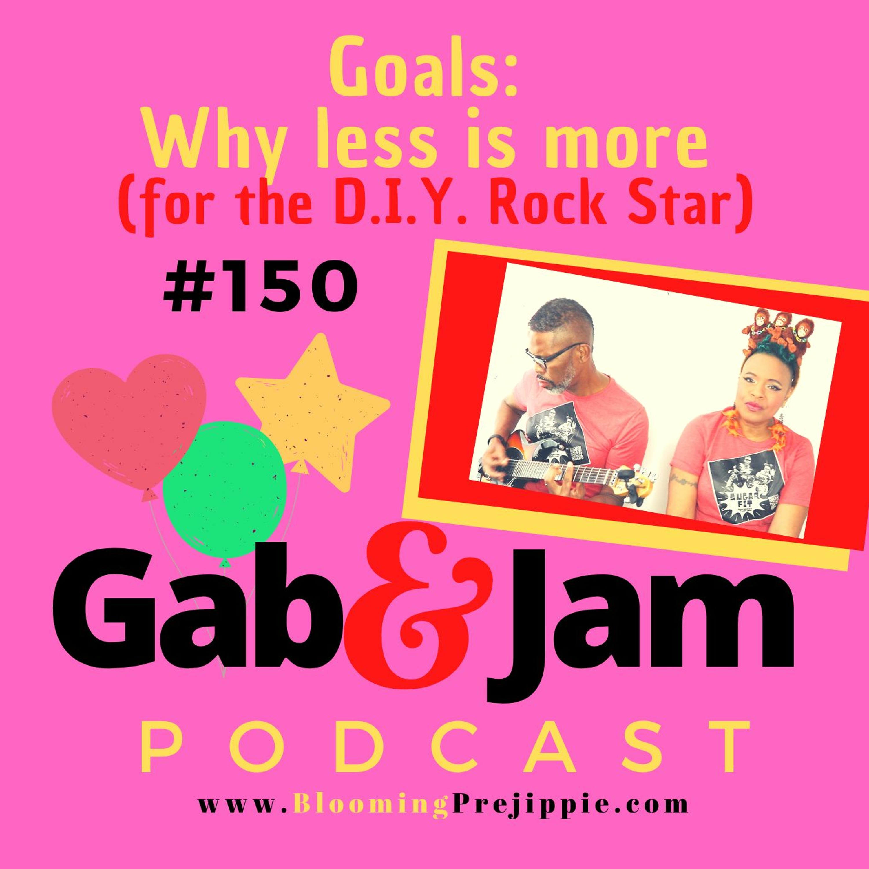 Gab and Jam Ep 150 Goals: Why Less Is More (for The D.I.Y. Rock Star) Podcast episode artwork