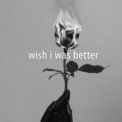 Wish i was better - Kina