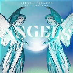 Angels Ft. DOT KAV - Signal Engaged