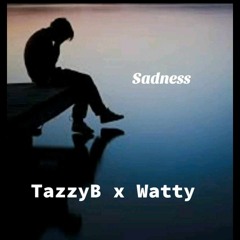TazzyB + Watty - Sadness