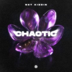 Not Kiddin - Chaotic