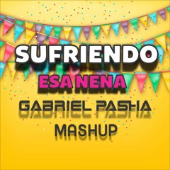 MYLO El General- Sufriendo - Esa Nena (GABRIEL PASHA MASHUP)