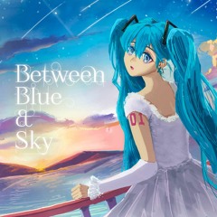 Between Blue & Sky [MIKU EXPO 2024 10th Anniversary Contest]