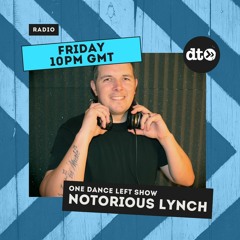 One Dance Left 007 with Notorious Lynch Guest mix by Lizzie Curious