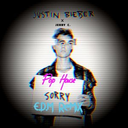"SORRY" [Justin Bieber] Pop House EDM [Jerry C Remix]