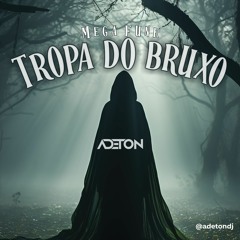 Mega Funk Tropa Do Bruxo - Adeton DJ (Extended)
