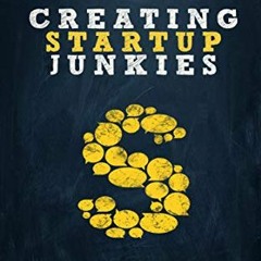 READ PDF 📭 Creating Startup Junkies: Building Sustainable Venture Ecosystems in Unex