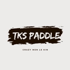 TKS PADDLE ( Crazy Men Le Kin ) 2025 .wav