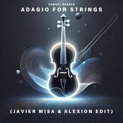 Samuel Barber - Adagio For Strings (Javier Misa & Alexion Edit)