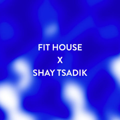 Shay Tsadik x Fit House (November 2024)