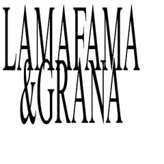 LAMAFAMA&GRANA