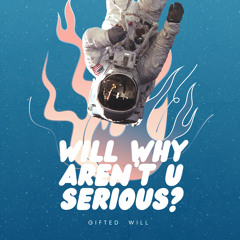 WILLWHYARENTUSERIOUS?